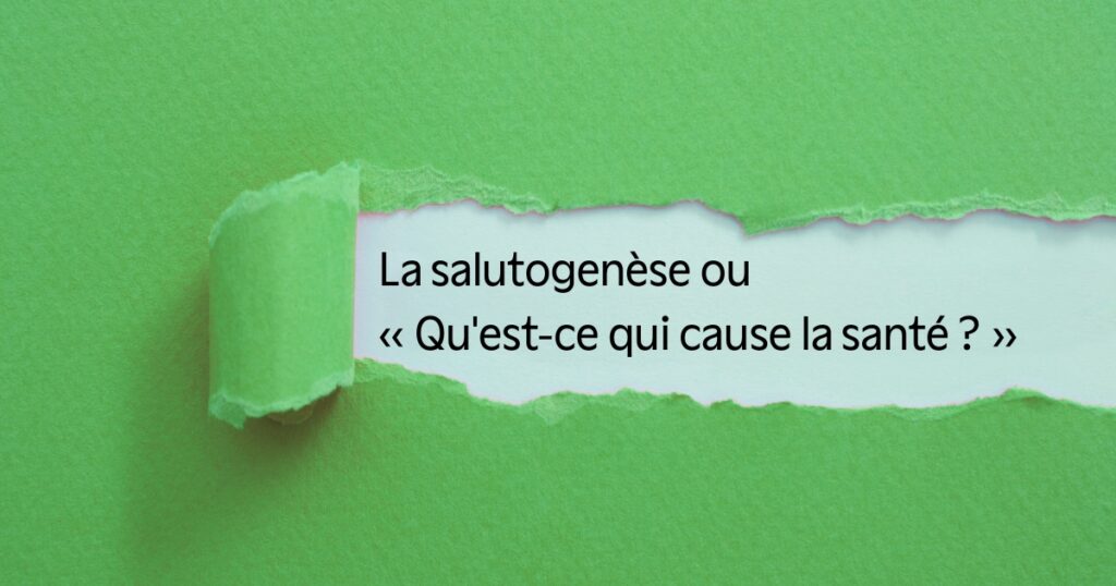 La salutogenèse : passer de la prévention des risques au renforcement de la vitalité
